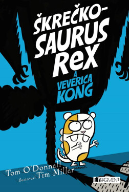 Škrečkosaurus rex a Veverica Kong - Tom O´Donnell