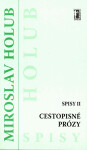 Cestopisné prózy (Spisy II) Miroslav Holub