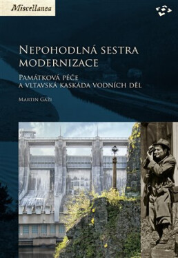 Nepohodlná sestra modernizace - Památková péče a vltavská kaskáda vodních děl - Martin Gaži