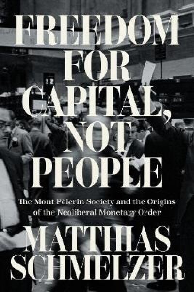 Freedom for Capital, Not People - Matthias Schmelzer