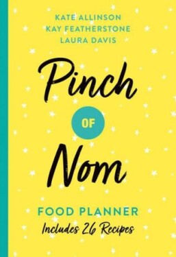 Pinch of Nom Food Planner : Includes 26 New Recipes - Kate Allinsonová
