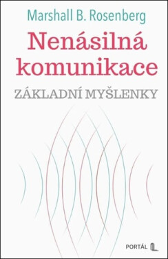 Nenásilná komunikace - Základní myšlenky - Marshall Rosenberg