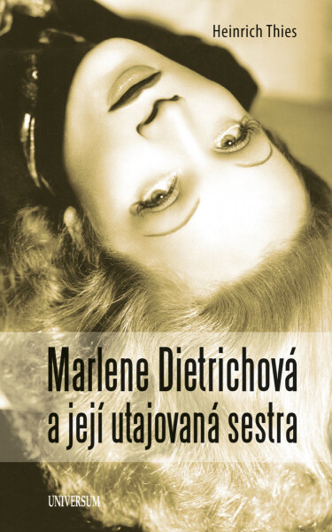Marlene Dietrichová a její utajovaná sestra - Thies Heinrich