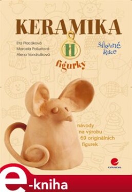 Keramika II. figurky - Eta Placáková, Marcela Pošustová, Alena Vondrušková e-kniha