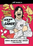 Komiksová kuchařka Ich bin ein Gamer - Kniha receptů pro hráče i (ne)hráče - Jiří Babica