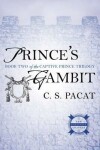 Prince´s Gambit : Book Two of the Captive Prince Trilogy - C. S. Pacat