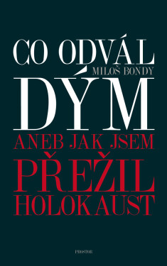 Co odvál dým aneb Jak jsem přežil holokaust - Miloš Bondy