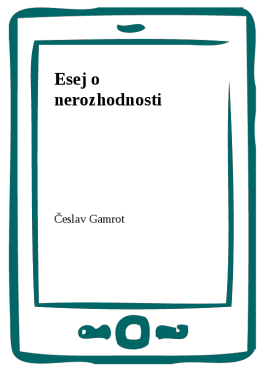 Esej o nerozhodnosti - Česlav Gamrot