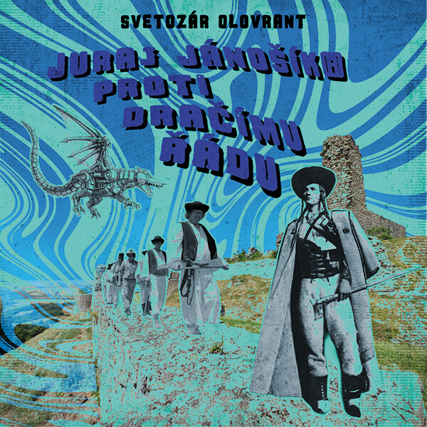 Juraj Jánošík® proti Dračímu řádu - Svetozár Olovrant