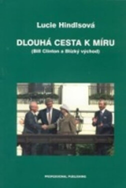 Dlouhá cesta k míru (Bill Clinton a Blízký východ) - Lucie Hindlsová