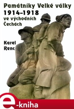 Památníky Velké války 1914-1918 ve východních Čechách - Karel Renc e-kniha