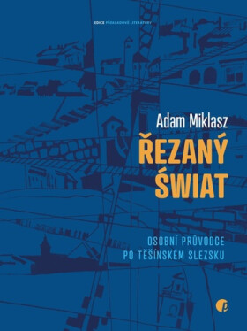 Řezaný świat - Osobní průvodce po Těšínském Slezsku - Adam Miklasz