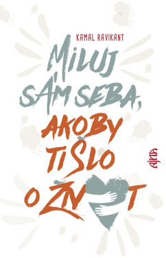 Miluj sám seba, akoby ti šlo o život - Kamal Ravikant