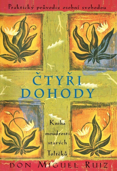 Čtyři dohody - Kniha moudrosti starých Toltéků, 3. vydání - Don Miguel Ángel Ruiz
