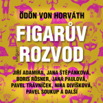 Figarův rozvod - Jana Paulová, Ödön Von Horváth, Jana Štěpánková, Pavel Soukup, Taťjana Medvecká, Michal Pavlata, Miroslav Moravec, Pavel Trávníček, B