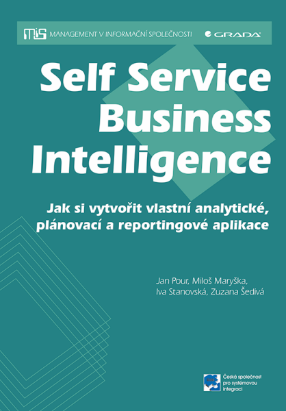 Self Service Business Intelligence - Jan Pour, Zuzana Šedivá, Miloš Maryška, Iva Stanovská