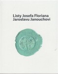 Listy Josefa Floriana Jaroslavu Janouchovi - Ladislav Janouch