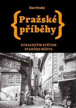 Pražské příběhy Ztraceným světem Starého Města Dan Hrubý