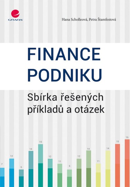 Finance podniku - Sbírka řešených příkladů a otázek - Hana Scholleová