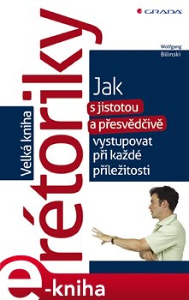 Velká kniha rétoriky. Jak s jistotou a přesvědčivě vystupovat při každé příležitosti - Wolfgang Bilinski e-kniha