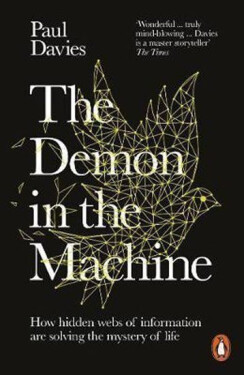 The Demon in the Machine : How Hidden Webs of Information Are Finally Solving the Mystery of Life, 1. vydání - Paul Davies