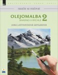 Olejomalba snadno a rychle 2 - Naučte se malovat - Jana Laštovičková Grygarová