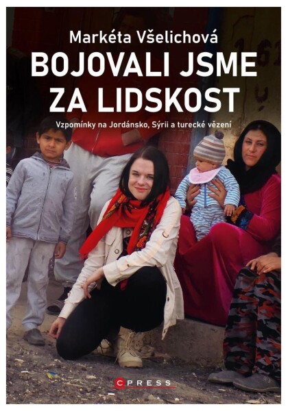 Bojovali jsme za lidskost Markéta Všelichová