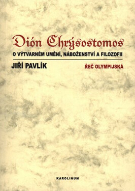 Dión Chrýsostomos o výtvarném umění, náboženství a filozofii (poškozená) - Jiří Pavlík