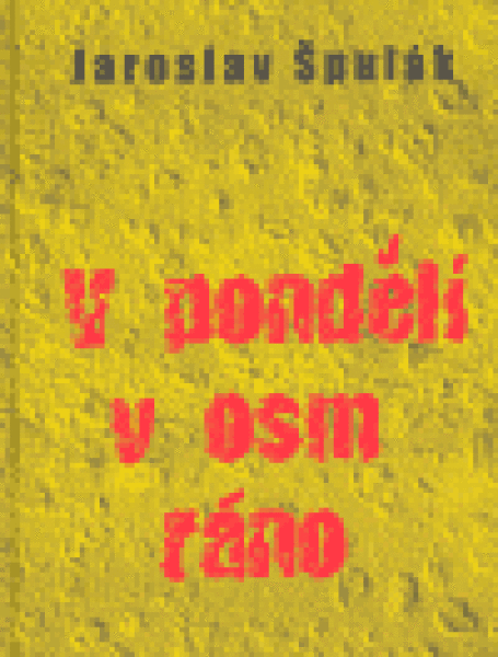 Pondělí osm ráno Jaroslav Špulák