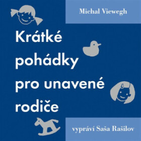 Krátké pohádky pro unavené rodiče - Michal Viewegh - audiokniha