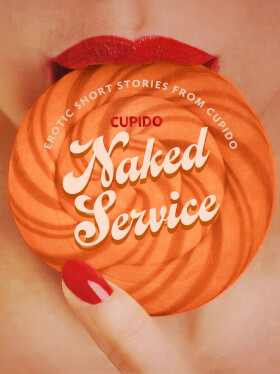 Naked Service - and Other Erotic Short Stories from Cupido - Cupido