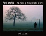 Fotografie to není nastavení clony Jay Maisel