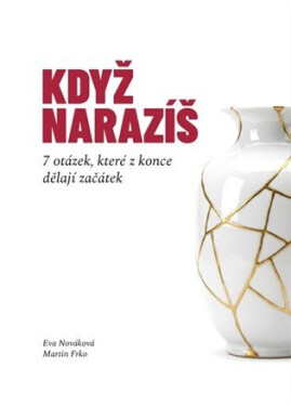 Když narazíš - 7 otázek, které z konce dělají začátek - Eva Nováková