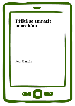Příště se zmrazit nenechám - Petr Mandík