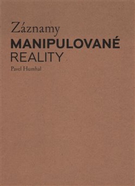 Záznamy manipulované reality Pavel Humhal