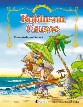 Robinson Crusoe - Jana Eislerová, Antonín Šplíchal, Daniel Defoe, Zora Sadloňová, prerozprávala JanaEislerová - e-kniha