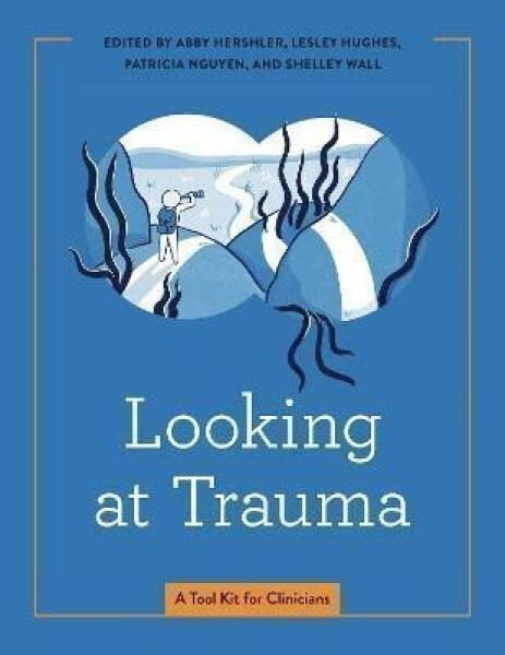 Looking at Trauma: A Tool Kit for Clinicians - Abby Hershler