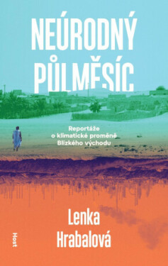 Neúrodný půlměsíc - Klimatická proměna Blízkého východu - Lenka Hrabalová