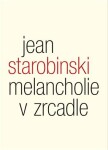 Melancholie zrcadle Jean Starobinski