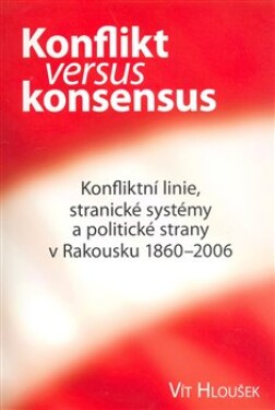 Konflikt versus konsensus Vít Hloušek