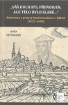 Váš duch byl připraven, ale tělo bylo slabé... - Reformace a projevy konfesionalizace v Jihlavě (1522-1628) - Anna Pečinková