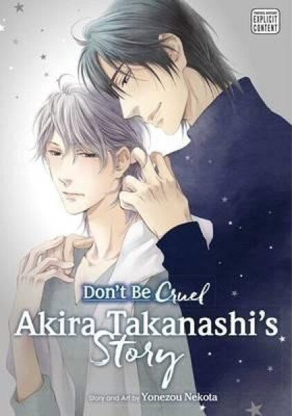 Don´t Be Cruel: Akira Takanashi´s Story: Akira Takanashi´s Story - Yonezou Nekota