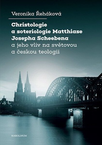 Christologie a soteriologie Matthiase Josepha Scheebena a jeho vliv na světovou a českou teologii - Veronika Řeháková