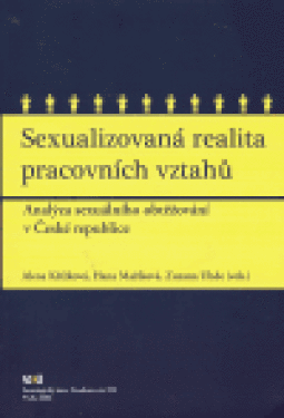 Sexualizovaná realita pracovních vztahů. Analýza sexuálního obtěžování v České republice - Hana Maříková, Alena Křížková, Zuzana Uhde
