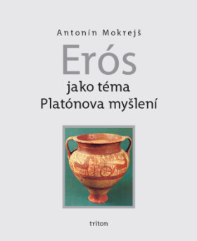 Erós jako téma Platónova myšlení - Antonín Mokrejš - e-kniha