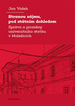 Stranou zájmu, pod státním dohledem - Správa a proměny univerzitního statku v Malešicích - Jan Vašek