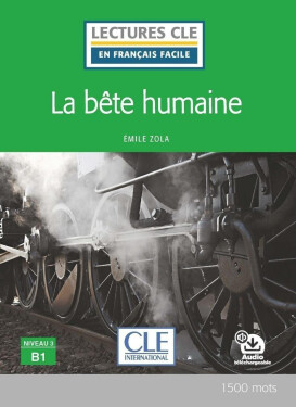 La bete humaine - Niveau 3/B1 - Lecture CLE en français facile - Livre + Audio téléchargeable - Émile Zola