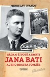 Sága o životě a smrti Jana Bati a jeho bratra Tomáše - Miroslav Ivanov (e-kniha)