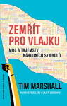 Zemřít pro vlajku - Moc a tajemství národních symbolů - Tim Marshall