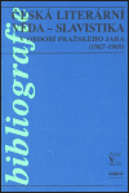 Česká literární věda Slavistika období pražského jara (1967-1969) Alena Vachoušková